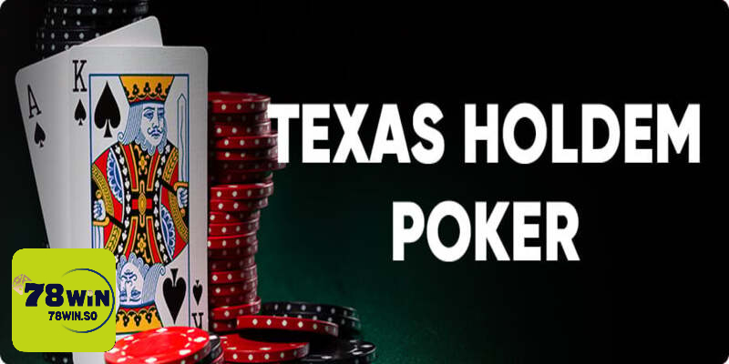 Kiến thức game bài Poker Texas Holdem tại 78WIN