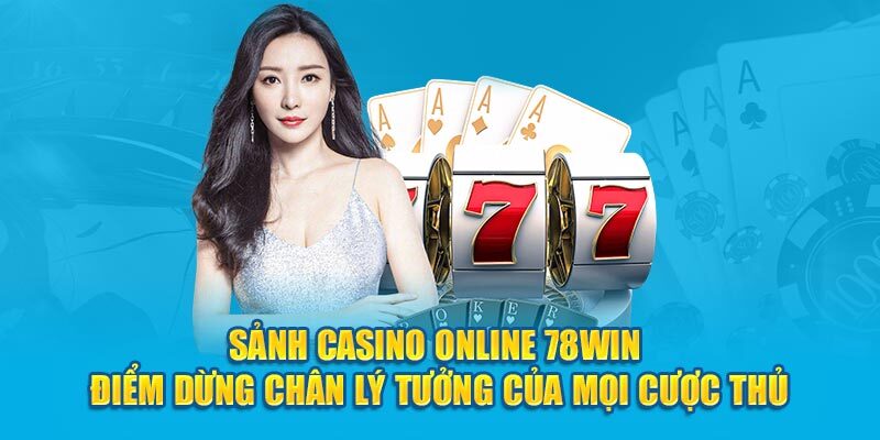 Giới thiệu sảnh cược Casino 78WIN cực hot