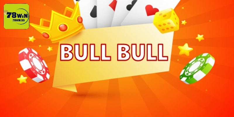 Chi tiết cách chơi cơ bản của game bài Bull Bull tại 78Win