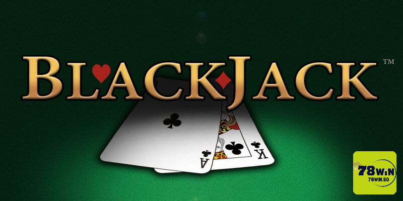 Hướng dẫn tham gia game bài Blackjack tại 78Win